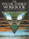 The Psychic Energy Workbook: An Illustrated Course in Practical