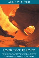 Look to the Rock: An Old Testament Background to Our Understanding of