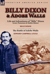 Billy Dixon & Adobe Walls: Scout Plainsman & Buffalo Hunter