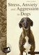 Stress Anxiety and Aggression in Dogs