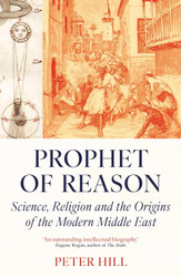 Prophet of Reason: Science Religion and the Origins of the Modern
