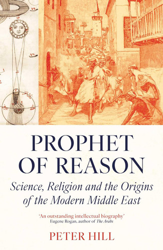 Prophet of Reason: Science Religion and the Origins of the Modern