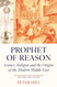 Prophet of Reason: Science Religion and the Origins of the Modern