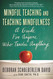 Mindful Teaching and Teaching Mindfulness: A Guide for Anyone Who