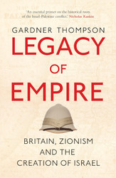 Legacy of Empire: Britain Zionism and the Creation of Israel