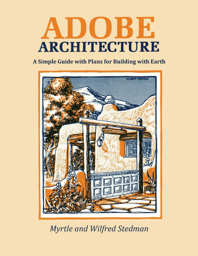Adobe Architecture A Simple Guide with Plans for Building with Earth