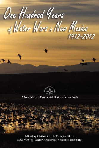 One Hundred Years of Water Wars in New Mexico 1912-2012