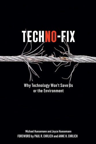 Techno-Fix: Why Technology Won't Save Us Or the Environment