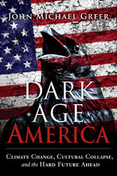 Dark Age America: Climate Change Cultural Collapse and the Hard