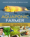 The Aquaponic Farmer: A Complete Guide to Building and Operating a