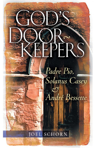 God's Doorkeepers: Padre Pio Solanus Casey and Andre Bessette