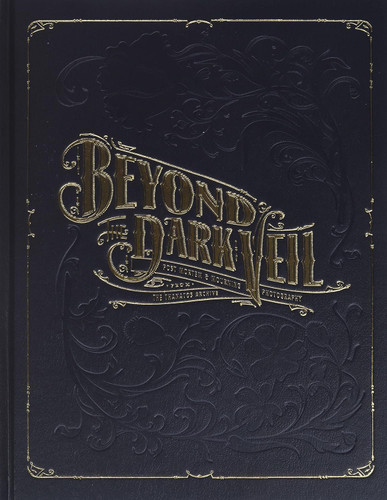 Beyond the Dark Veil: Post Mortem & Mourning Photography from The