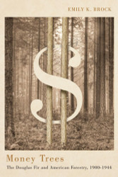 Money Trees: The Douglas Fir and American Forestry 1900-1944