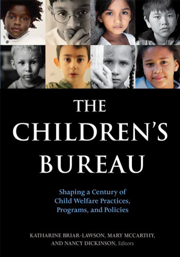 The Children's Bureau: Shaping a Century of Child Welfare Practices