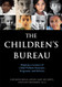 The Children's Bureau: Shaping a Century of Child Welfare Practices