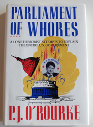 Parliament of Whores: A Lone Humorist Attempts to Explain the Entire