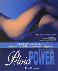 Pelvic Power: Mind/Body Exercises for Strength Flexibility Posture
