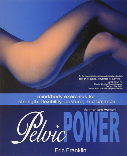 Pelvic Power: Mind/Body Exercises for Strength Flexibility Posture