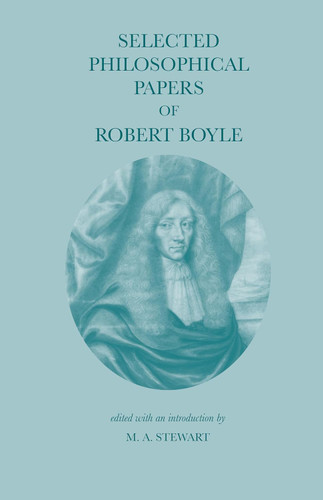 Selected Philosophical Papers of Robert Boyle (Hackett Classics)