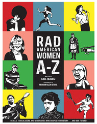 Rad American Women A-Z: Rebels Trailblazers and Visionaries who