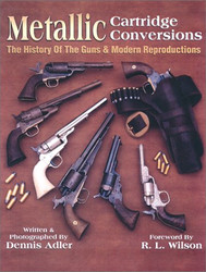 Metallic Cartridge Conversions: The History of the Guns & Modern