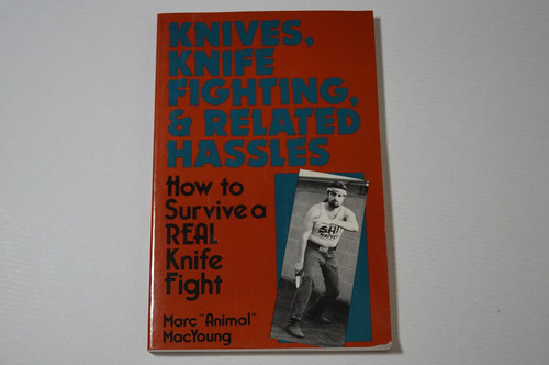 Knives Knife Fighting and Related Hassles: How to Survive a Real