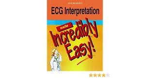 ECG Interpretation Made Incredibly Easy