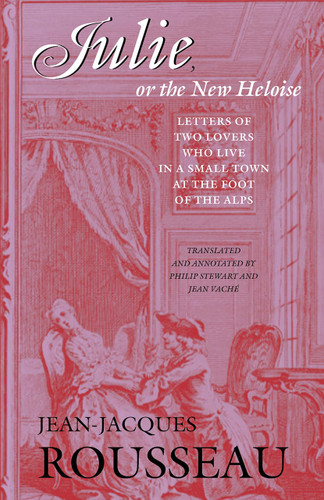 Julie or the New Heloise: Letters of Two Lovers Who Live in a Small
