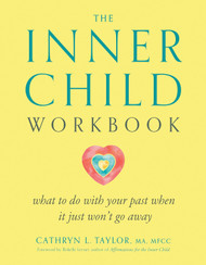 The Inner Child Workbook: What to do with your past when it just