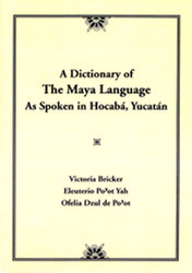 Dictionary Of The Maya Language: As Spoken in Hocaba Yucatan