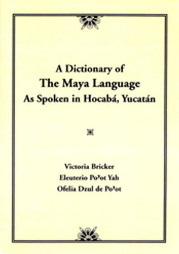 Dictionary Of The Maya Language: As Spoken in Hocaba Yucatan
