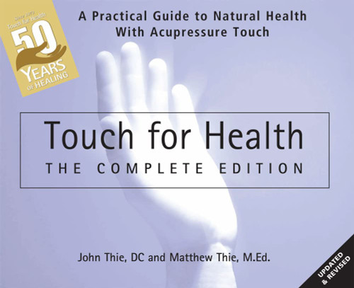 Touch for Health: The: A Practical Guide to Natural Health with