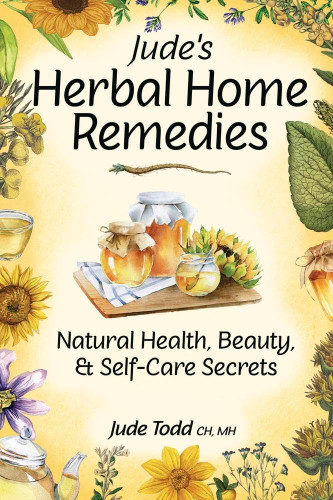 Jude's Herbal Home Remedies: Natural Health Beauty & Home-Care Secrets