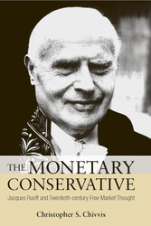 The Monetary Conservative: Jacques Rueff and Twentieth-century Free