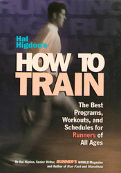 Hal Higdon's How to Train: The Best Programs Workouts And Schedules