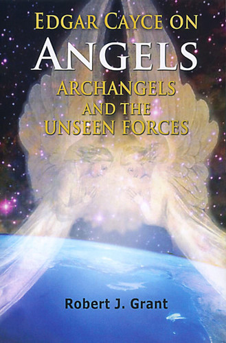 Edgar Cayce on Angels Archangels and the Unseen Forces