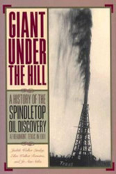 Giant Under the Hill: A History of the Spindletop Oil Discovery at