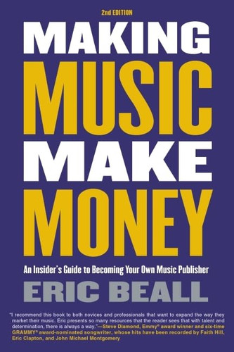 Making Music Make Money: An Insider's Guide to Becoming Your Own