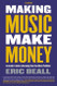 Making Music Make Money: An Insider's Guide to Becoming Your Own