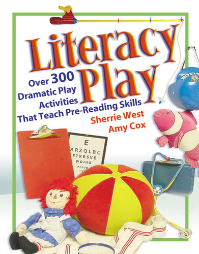 Literacy Play: Over 300 Dramatic Play Activities That Teach