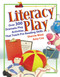 Literacy Play: Over 300 Dramatic Play Activities That Teach
