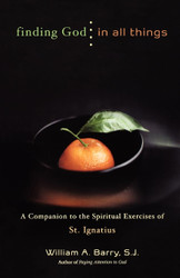 Finding God in All Things: A Companion to the Spiritual Exercises of
