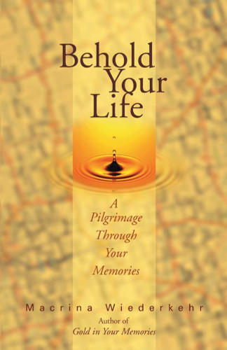 Behold Your Life: A Pilgrimage Through Your Memories