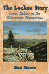 Lochsa Story The: Land Ethics in the Bitterroot Mountains