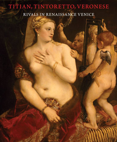 Titian Tintoretto Veronese: Rivals in Renaissance Venice