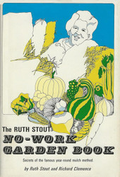 The Ruth Stout No-Work Garden Book: Secrets of the Famous Year-Round
