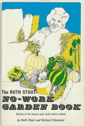 The Ruth Stout No-Work Garden Book: Secrets of the Famous Year-Round