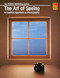 The Art Of Seeing: A Creative Approach To Photography