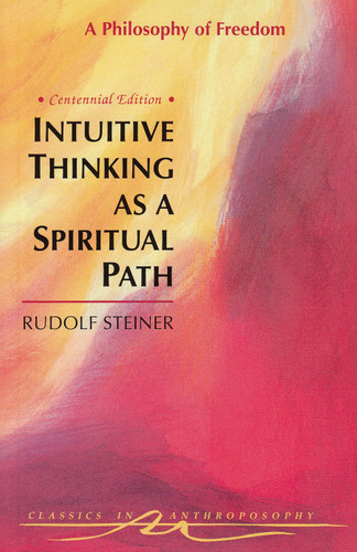 Intuitive Thinking As a Spiritual Path: A Philosophy of Freedom