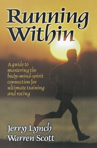 Running Within: A Guide to Mastering the Body-Mind-Spirit: A Guide to